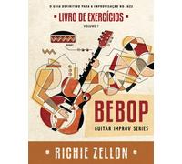 Bebop Guitar Improv Series VOL 1- Livro de Exercícios: O Guia Definitivo Para A Improvisação No Jazz