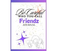 BeCareful Who you call Friendz: Journal Book of TRUTH
