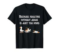 Because Adulting Without Jesus is Just Too Hard Christian T-Shirt