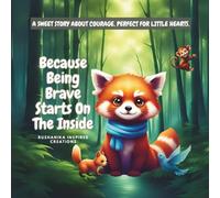 Because Being Brave Starts on the Inside: A sweet story about courage, perfect for little hearts.