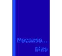 Because... blue: Cute Notebook - Fun Gift Idea - For Friends and Family -Coworkers -Book Club Members -Anyone Who Loves Blue