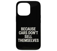 Because Cars Don't Sell Themselves Car Salesman - Coque pour iPhone 13 Pro