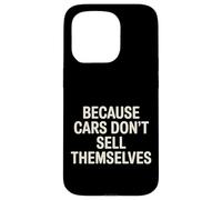 Because Cars Don't Sell Themselves Car Salesman - Coque pour iPhone 15 Pro