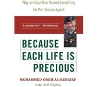 Because Each Life Is Precious Why an Iraqi Man Risked Everything for Private Jessica Lynch by Mohammed Odeh AlRehaief Jeff Coplon, Mohammed Odeh Al-Rehaief (Auteur)