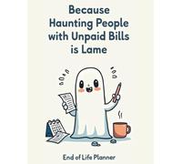 Because Haunting People with Unpaid Bills is Lame: End of Life Planner