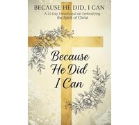 Because He Did, I Can: A 21-Day Devotional on Embodying the Spirit of Christ