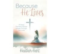 Because He Lives: 31 Ways The Resurrection Echoes Through Our Lives