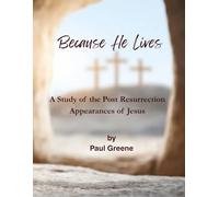 Because He Lives: A Study of the Post Resurrection Appearances of Jesus