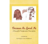 Because He Loved Me: A Story of the Transformative Power of True Love