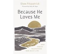 Because He Loves Me How Christ Transforms Our Daily Life - Elyse Fitzpatrick - The Good Book Company - ebook (ePub) - Livre