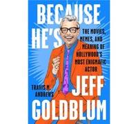 Because Hes Jeff Goldblum by Travis M. Andrews Travis M. Andrews (Auteur)