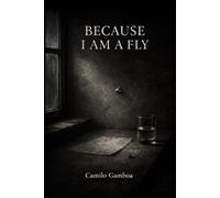 Because I am a Fly: A Book of Weakness, Exposure, and Survival