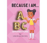 Because I Am Abc's Of Affirmations For Little Brown Skin Girls (Maddi's World)
