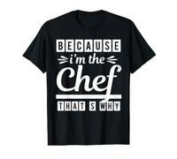 Because I Am The Chef Thats Why Funny Cook Chefs Lover T-Shirt Graphique avec Valeur