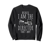 BECAUSE I AM THE Director THAT'S WHY Film Director Sweatshirt