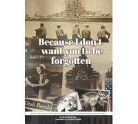 Because I don't want you to be forgotten: American veteran Richard Ramsey's stories and his life on the USS Nevada BB36 during World War II