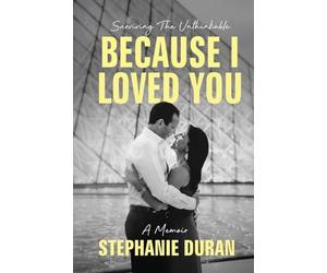 Because I Loved You: Surviving The Unthinkable