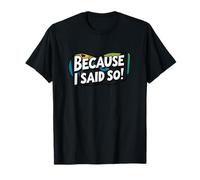 Because I Said So. Citation drôle, Sarcasme T-Shirt