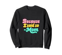 Because I Said So Mom Life Funny Saying Mother's Day Sweatshirt