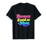 Because I Said So Mom Life Funny Saying Mother's Day T-Shirt