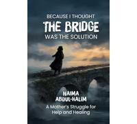 Because I Thought the Bridge was the Solution: A Mother's Struggle for Hope and Healing