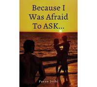 Because I Was Afraid To Ask...