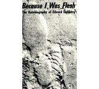 Because I Was Flesh: The Autobiography of Edward Dahlberg