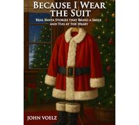 Because I Wear the Suit: Real Santa Stories that Bring a Smile and Tug at the Heart