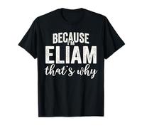 Because I'm Eliam That's Why Boy Man Prénom Eliam T-Shirt