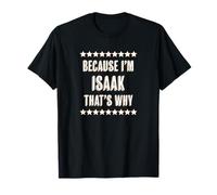 Because I'm - Isaak - That's Why | Cadeau de nom Amusant - T-Shirt