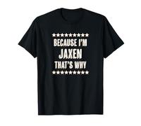 Because I'm - Jaxen - That's Why | Cadeau de nom Amusant - T-Shirt