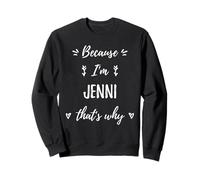 Because I'm Jenni That's Why Personnalisé Prénom Sweatshirt