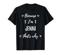 Because I'm Jenni That's Why Personnalisé Prénom T-Shirt