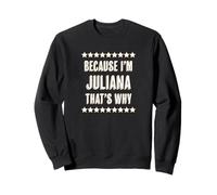 « Because I'm - Juliana - That's Why » | Cadeau drôle et Mignon Sweatshirt