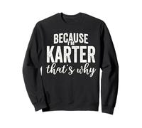 Because I'm Karter That's Why Boy Man First Name Karter Sweatshirt