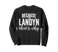 Because I'm Landyn That's Why Boy Man First Name Landyn Sweatshirt