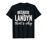 Because I'm Landyn That's Why Boy Man First Name Landyn T-Shirt