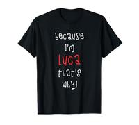 Because I'm Luca That's Why! Prénom Amusant pour garçon T-Shirt