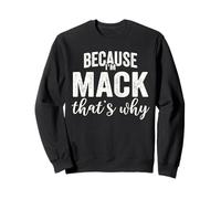 Because I'm Mack That's Why Boy Man First Name Mack Sweatshirt