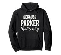 Because I'm Parker That's Why Boy Man Prénom Parker Sweat à Capuche