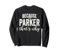Because I'm Parker That's Why Boy Man Prénom Parker Sweatshirt