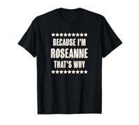« Because I'm - Roseanne - That's Why » | Cadeau drôle et Mignon T-Shirt