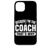 Because I'm The Coach That's Why Funny Sports Say Coque pour iPhone 13