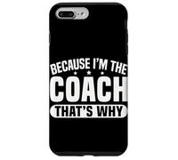 Because I'm The Coach That's Why Funny Sports Say Coque pour iPhone 7 Plus/8 Plus