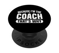 Because I'm The Coach That's Why Funny Sports Say PopSockets PopGrip Adhésif