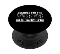Because I'm The Coach That's Why Funny Sports Say PopSockets PopGrip Adhésif