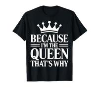 Because I'm The Queen That's Why Estime De Soi Reine T-Shirt
