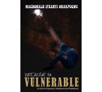 Because I'm Vulnerable : A Call For Exposure, Resistance, And Resilience