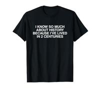 Because I've Lived in 2 Centuries Funny Aging Adult Humour T-Shirt Graphique avec Valeur