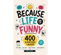 Because Life Is Funny: 400 Everyday Laughs to Brighten Your Day
